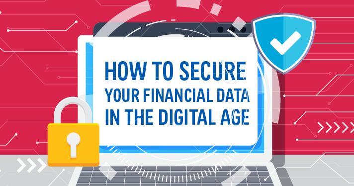 How to Secure Your Financial Data in the Digital Age