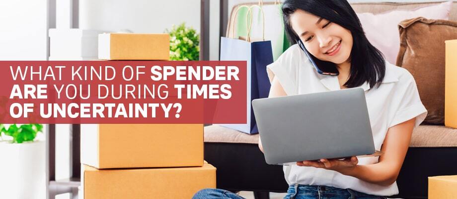 What Kind of Spender Are You During Times of Uncertainty?