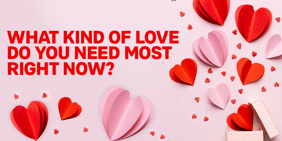What Kind of Love Do You Need Most Right Now?