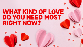 [QUIZ] What Kind of Love Do You Need Most Right Now?
