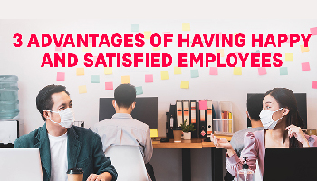 3 Advantages of Having Happy and Satisfied Employees
