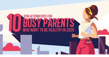 [Infographics] 10 Gym Alternatives for Busy Parents Who Want to Be Fit/Healthy in 2020